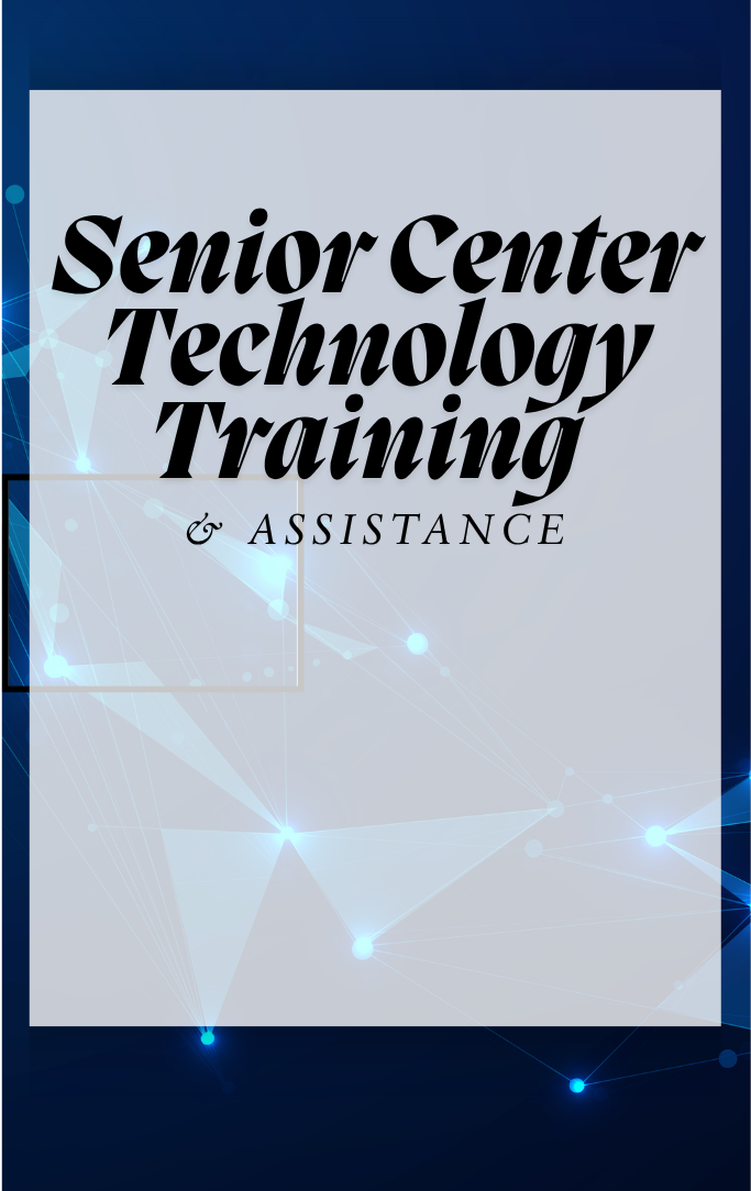 Senior Center Technology Training and Assistance
